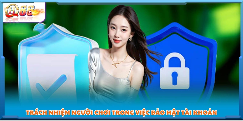  Nghĩa vụ của người chơi trong việc bảo mật tài khoản