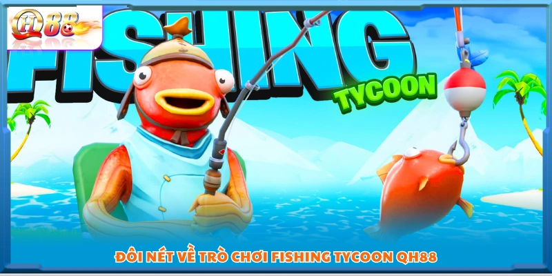Khám phá Fishing Tycoon QH88
